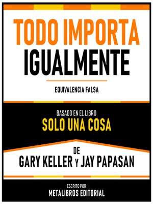 cover image of Todo Importa Igualmente--Basado En El Libro Solo Una Cosa De Gary Keller Y Jay Papasan